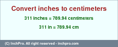 Result converting 311 inches to cm = 789.94 centimeters