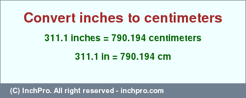 Result converting 311.1 inches to cm = 790.194 centimeters