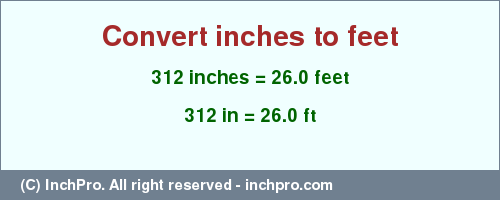 Result converting 312 inches to ft = 26.0 feet