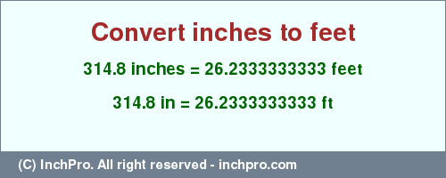 Result converting 314.8 inches to ft = 26.2333333333 feet
