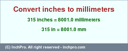 Result converting 315 inches to mm = 8001.0 millimeters