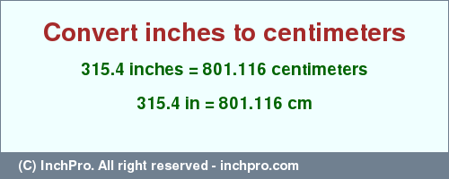 Result converting 315.4 inches to cm = 801.116 centimeters