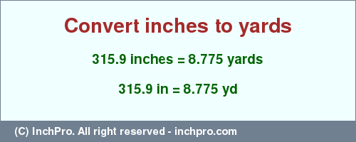 Result converting 315.9 inches to yd = 8.775 yards