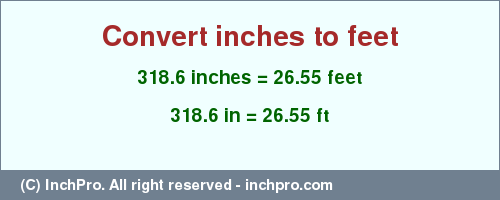 Result converting 318.6 inches to ft = 26.55 feet