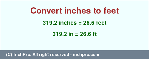 Result converting 319.2 inches to ft = 26.6 feet