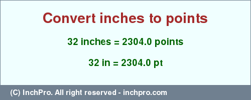 Result converting 32 inches to pt = 2304.0 points