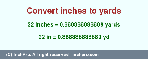 Result converting 32 inches to yd = 0.888888888889 yards