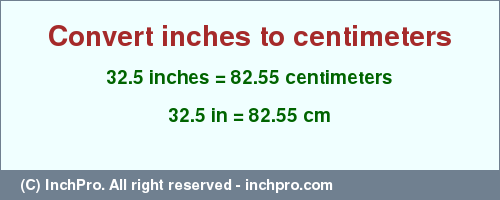Result converting 32.5 inches to cm = 82.55 centimeters