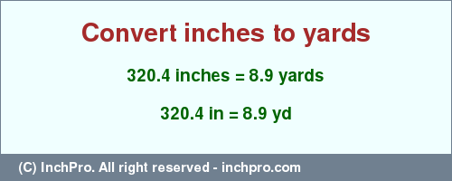 Result converting 320.4 inches to yd = 8.9 yards