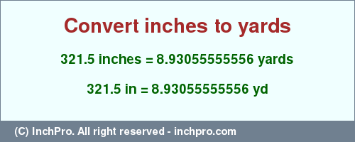 Result converting 321.5 inches to yd = 8.93055555556 yards