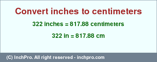 Result converting 322 inches to cm = 817.88 centimeters