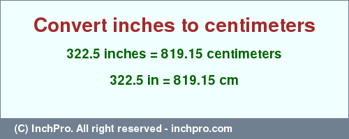 Result converting 322.5 inches to cm = 819.15 centimeters