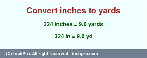 Result converting 324 inches to yd = 9.0 yards