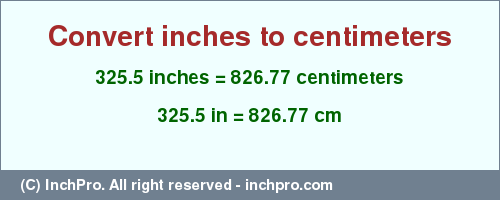Result converting 325.5 inches to cm = 826.77 centimeters