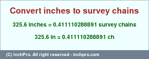Result converting 325.6 inches to ch = 0.411110288891 survey chains