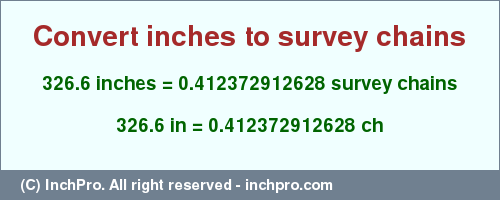 Result converting 326.6 inches to ch = 0.412372912628 survey chains
