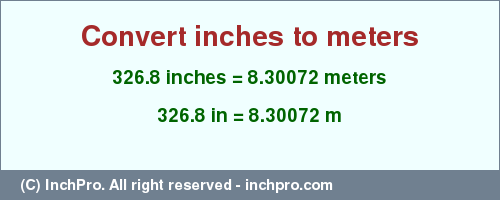 Result converting 326.8 inches to m = 8.30072 meters