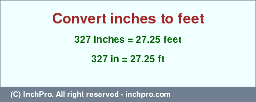 Result converting 327 inches to ft = 27.25 feet