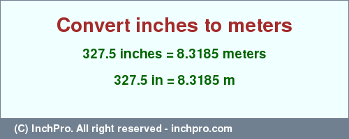 Result converting 327.5 inches to m = 8.3185 meters