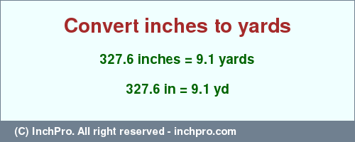 Result converting 327.6 inches to yd = 9.1 yards