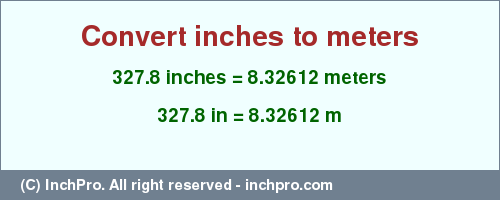 Result converting 327.8 inches to m = 8.32612 meters