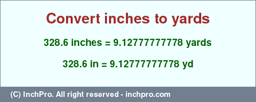 Result converting 328.6 inches to yd = 9.12777777778 yards
