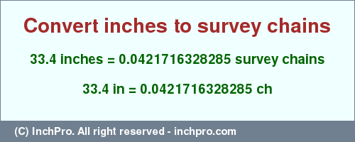 Result converting 33.4 inches to ch = 0.0421716328285 survey chains