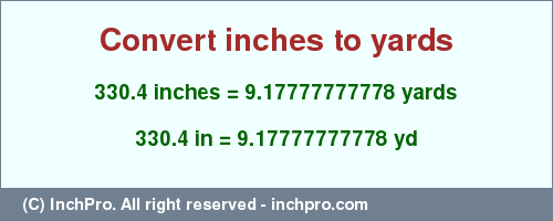 Result converting 330.4 inches to yd = 9.17777777778 yards