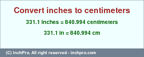 Result converting 331.1 inches to cm = 840.994 centimeters