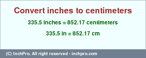 Result converting 335.5 inches to cm = 852.17 centimeters