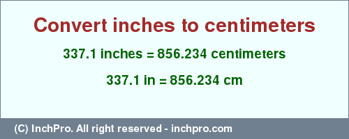Result converting 337.1 inches to cm = 856.234 centimeters