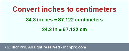 Result converting 34.3 inches to cm = 87.122 centimeters