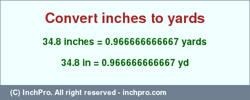 Result converting 34.8 inches to yd = 0.966666666667 yards