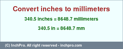 Result converting 340.5 inches to mm = 8648.7 millimeters