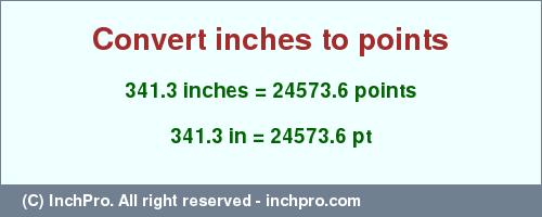 Result converting 341.3 inches to pt = 24573.6 points