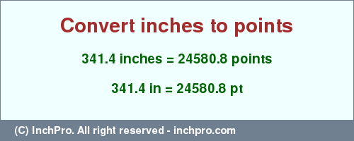 Result converting 341.4 inches to pt = 24580.8 points