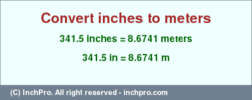 Result converting 341.5 inches to m = 8.6741 meters