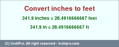 Result converting 341.9 inches to ft = 28.4916666667 feet