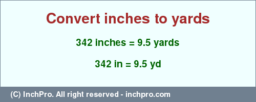 Result converting 342 inches to yd = 9.5 yards
