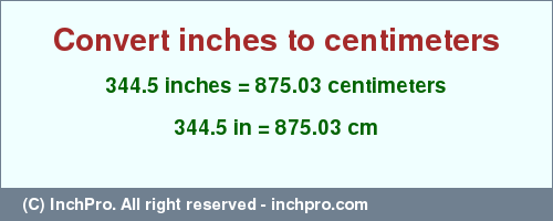 Result converting 344.5 inches to cm = 875.03 centimeters
