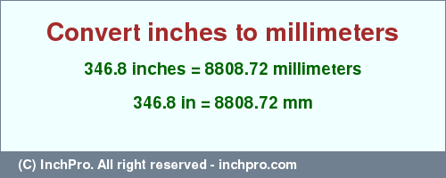 Result converting 346.8 inches to mm = 8808.72 millimeters