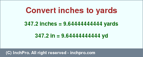 Result converting 347.2 inches to yd = 9.64444444444 yards