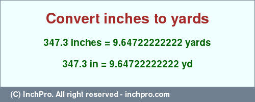 Result converting 347.3 inches to yd = 9.64722222222 yards