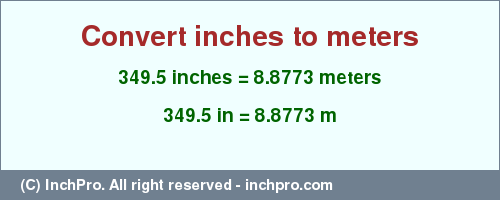 Result converting 349.5 inches to m = 8.8773 meters
