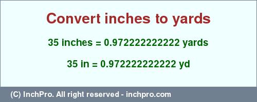 Result converting 35 inches to yd = 0.972222222222 yards