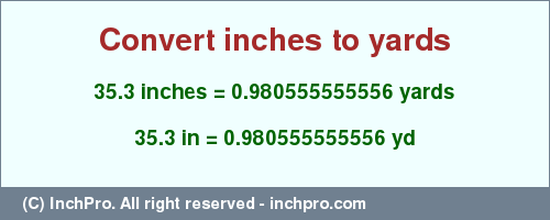 Result converting 35.3 inches to yd = 0.980555555556 yards