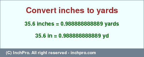 Result converting 35.6 inches to yd = 0.988888888889 yards