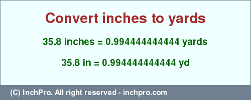 Result converting 35.8 inches to yd = 0.994444444444 yards