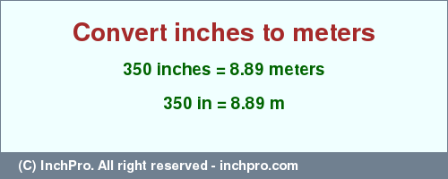 Result converting 350 inches to m = 8.89 meters