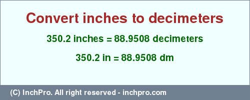 Result converting 350.2 inches to dm = 88.9508 decimeters